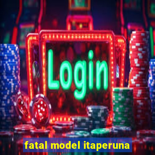 fatal model itaperuna